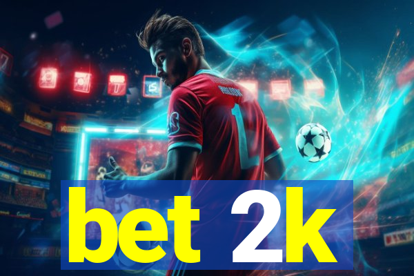 bet 2k